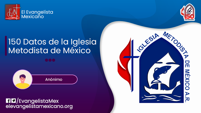150 Datos de la Iglesia Metodista de México (primera parte)